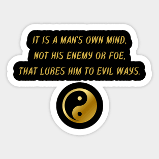 It Is A Man's Own Mind, Not His Enemy Or Foe, That Lures Him To Evil Ways. Sticker